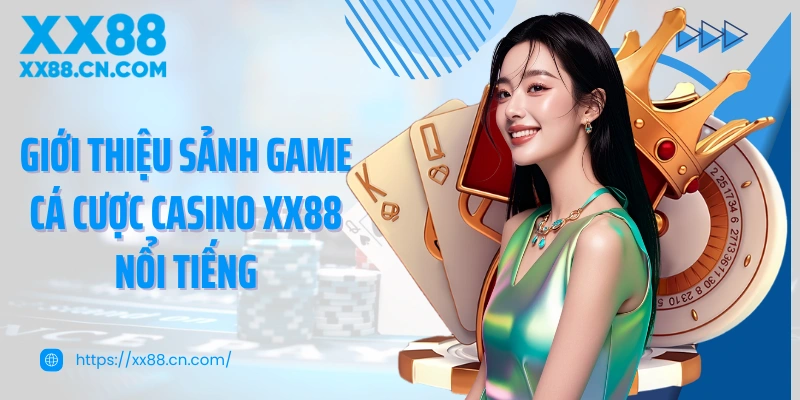Giới thiệu sảnh game cá cược casino XX88 nổi tiếng