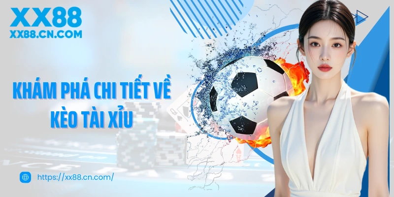 Khám phá chi tiết về kèo tài xỉu