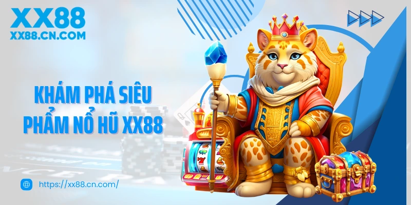 Khám phá siêu phẩm nổ hũ XX88