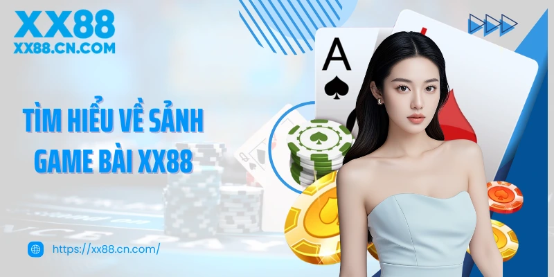 Tìm hiểu về sảnh game bài XX88