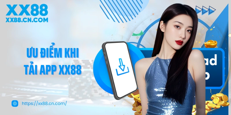 Ưu điểm khi tải app XX88 về điện thoại để tham gia cá cược